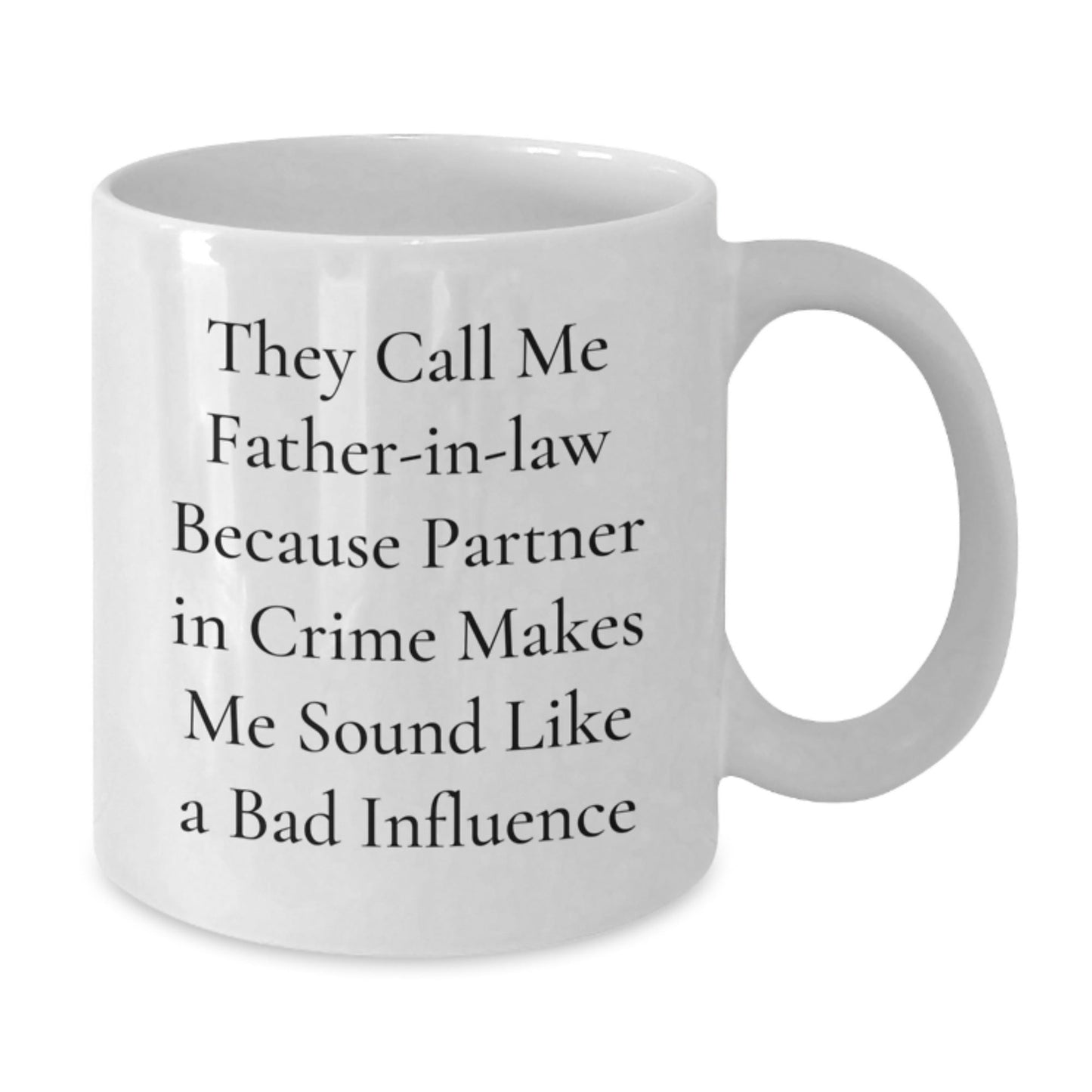 Father - in - law Funny Quote White Coffee Mug, Gifts from Men to Father - in - law, Birthday Unique Gifts for Dad, 'They Call Me Father - in - law Because Partner In Crime Makes Me Sound Like A Bad Influence' - The Buy Boom