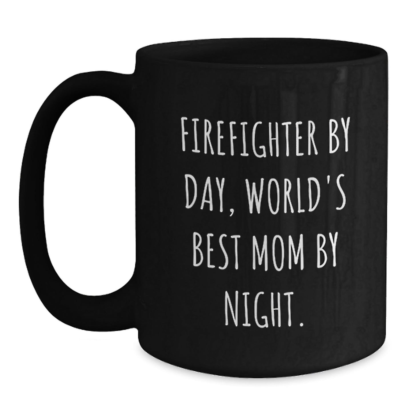 Firefighter Humor Gifts from Family, World's Best Mom By Night Black Coffee Mug, 11oz or 15oz, Microwave and Dishwasher Safe, Birthday Unique Gifts for Firefighter - The Buy Boom