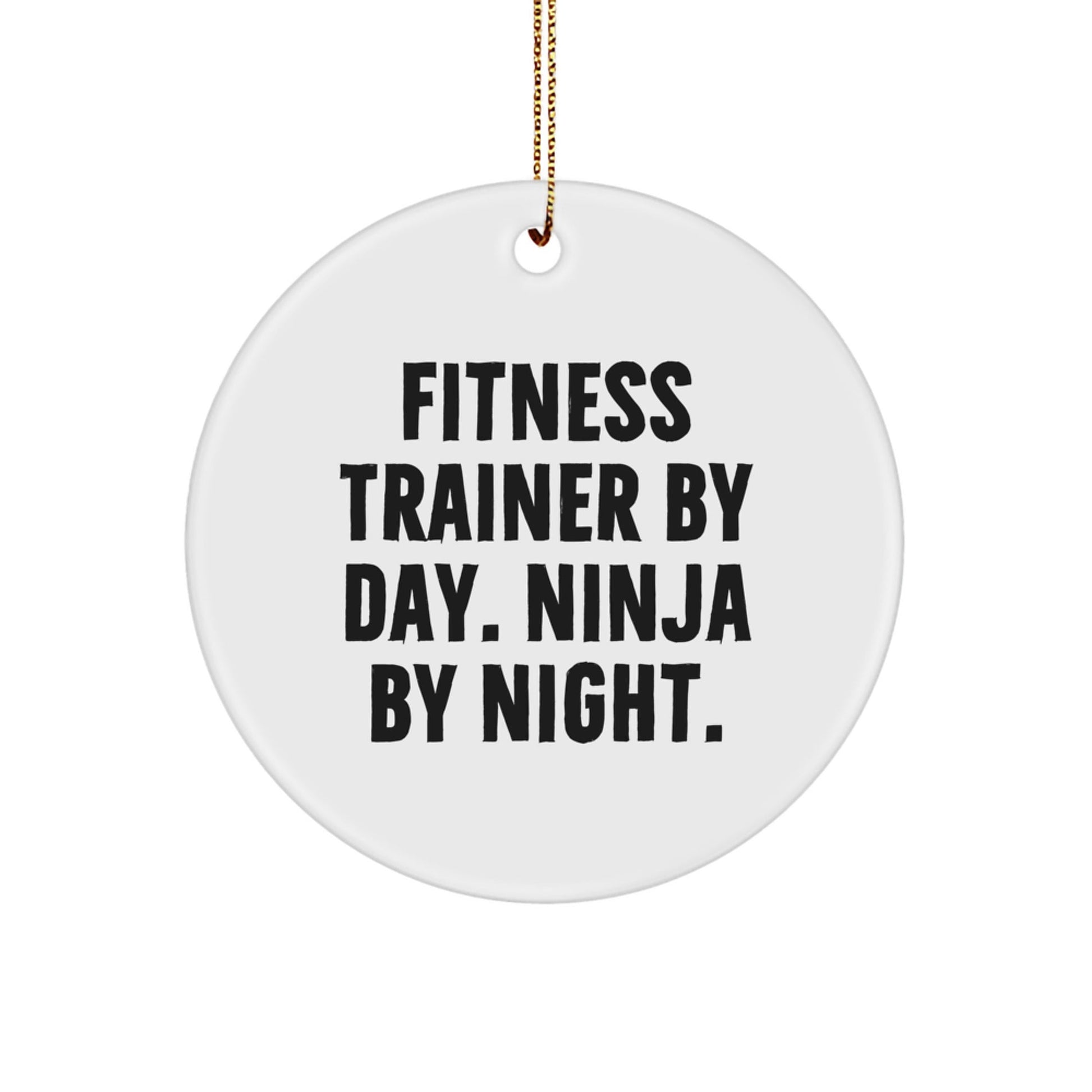 Fitness Trainer Gifts from Friends, Fitness Trainer By Day. Ninja By Night. Circle Ornament for Christmas Unique Gifts - The Buy Boom