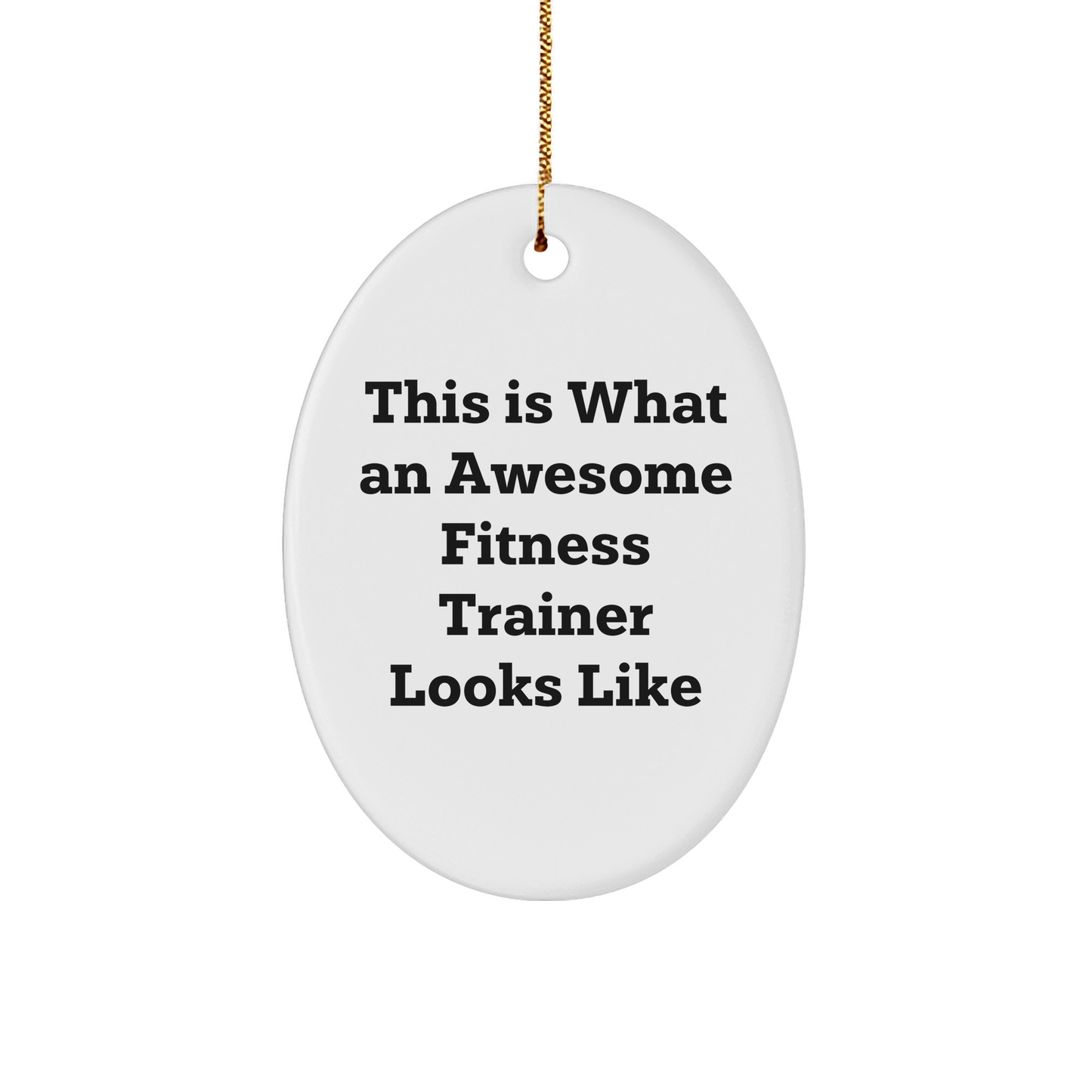 Fitness Trainer Gifts from Friends for Awesome Fitness Trainers This Is What An Awesome Fitness Trainer Looks Like Oval Ornament - The Buy Boom