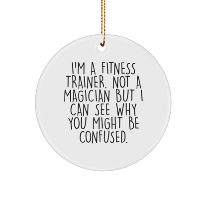 Fitness Trainer Gifts from Friends, Fun Circle Ornament with 'I'm A Fitness Trainer. Not A Magician...' - Christmas Unique Gifts for Fitness Trainer - The Buy Boom