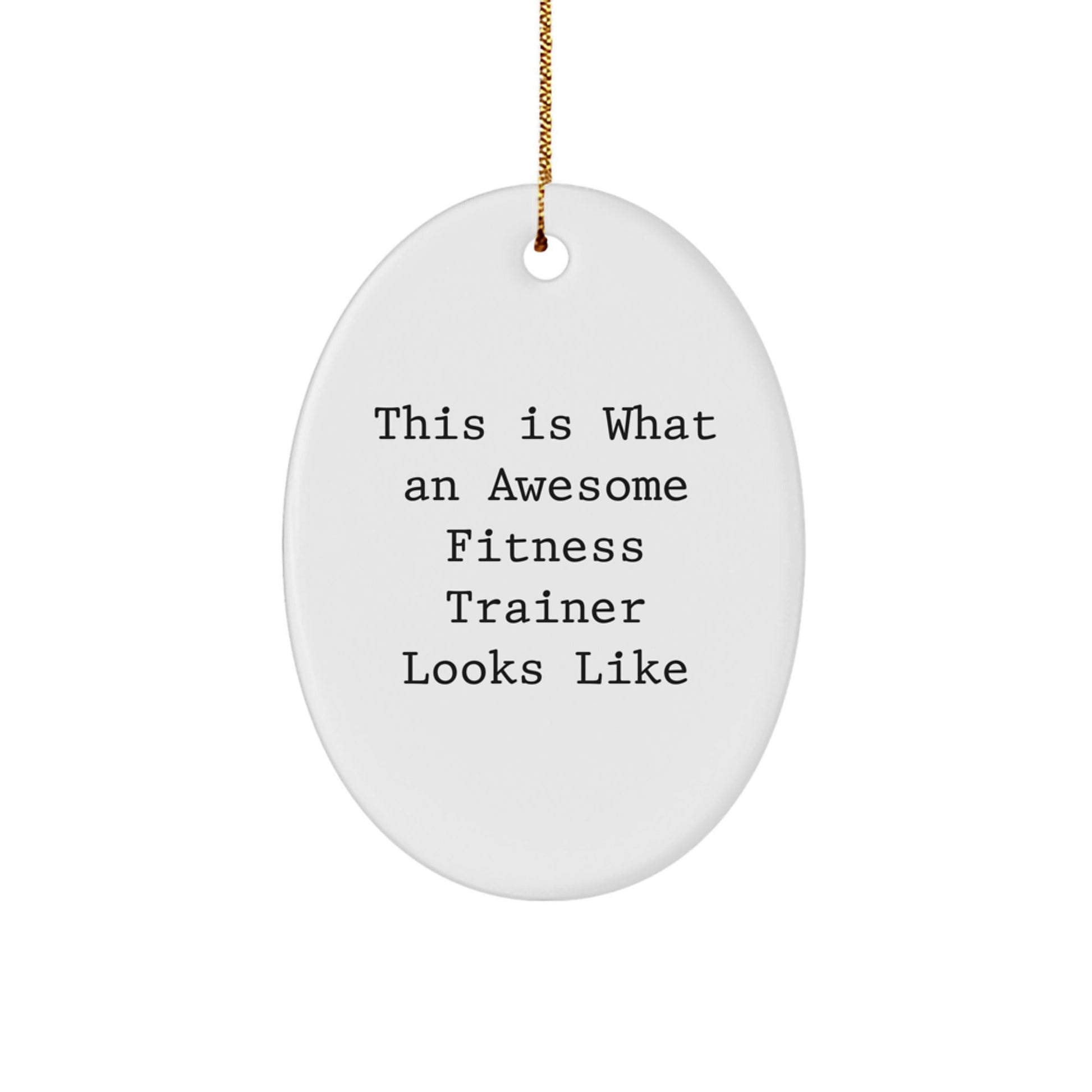 Fitness Trainer Gifts from Friends - Oval Ornament This Is What An Awesome Fitness Trainer Looks Like - Unique Christmas Unique Gifts for Men - The Buy Boom