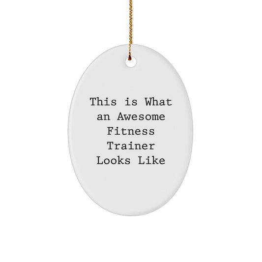 Fitness Trainer Gifts from Friends - Oval Ornament This Is What An Awesome Fitness Trainer Looks Like - Unique Christmas Unique Gifts for Men - The Buy Boom
