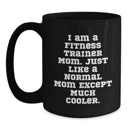 Fitness Trainer Mom Funny Birthday Unique Gifts from Mom to Fitness Trainer, Black Coffee Mug for Fitness Trainer Enthusiasts, Unique Gift for Fitness Trainer, I Am A Fitness Trainer Mom. - The Buy Boom