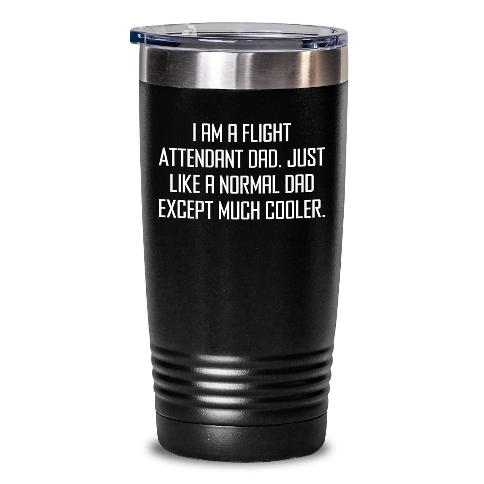 Flight Attendant Dad Gifts, Funny Quote Tumbler, 20oz or 30oz Capacity, Stainless Steel / Powder Coating, Gifts from Men for Flight Attendant Friends, Graduation Unique Gifts - The Buy Boom