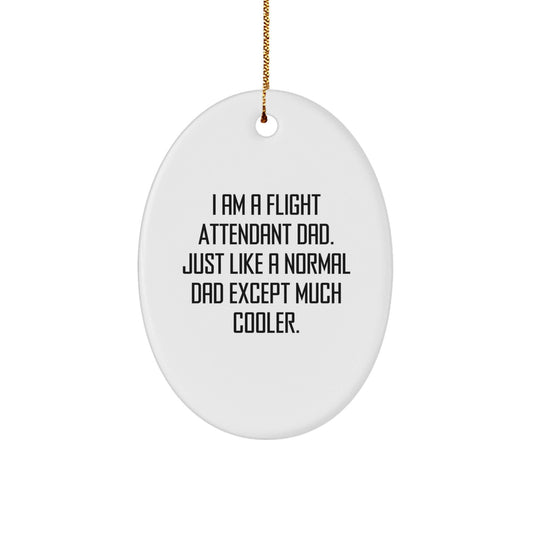 Flight Attendant Dad Gifts, I Am A Flight Attendant Dad. Just Like A Normal Dad Except Much Cooler., Oval Ornament, Christmas Unique Gifts from Friends and Family - The Buy Boom