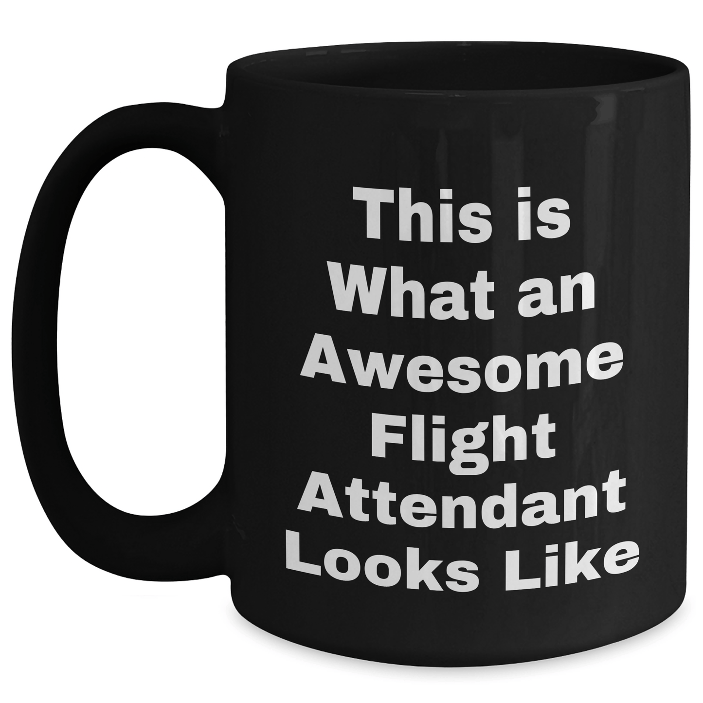 Flight Attendant Humor, Gifts from Friends to Flight Attendants, Inspirational Quote Black Coffee Mug for Him or Her, Father's Day Unique Gifts - The Buy Boom