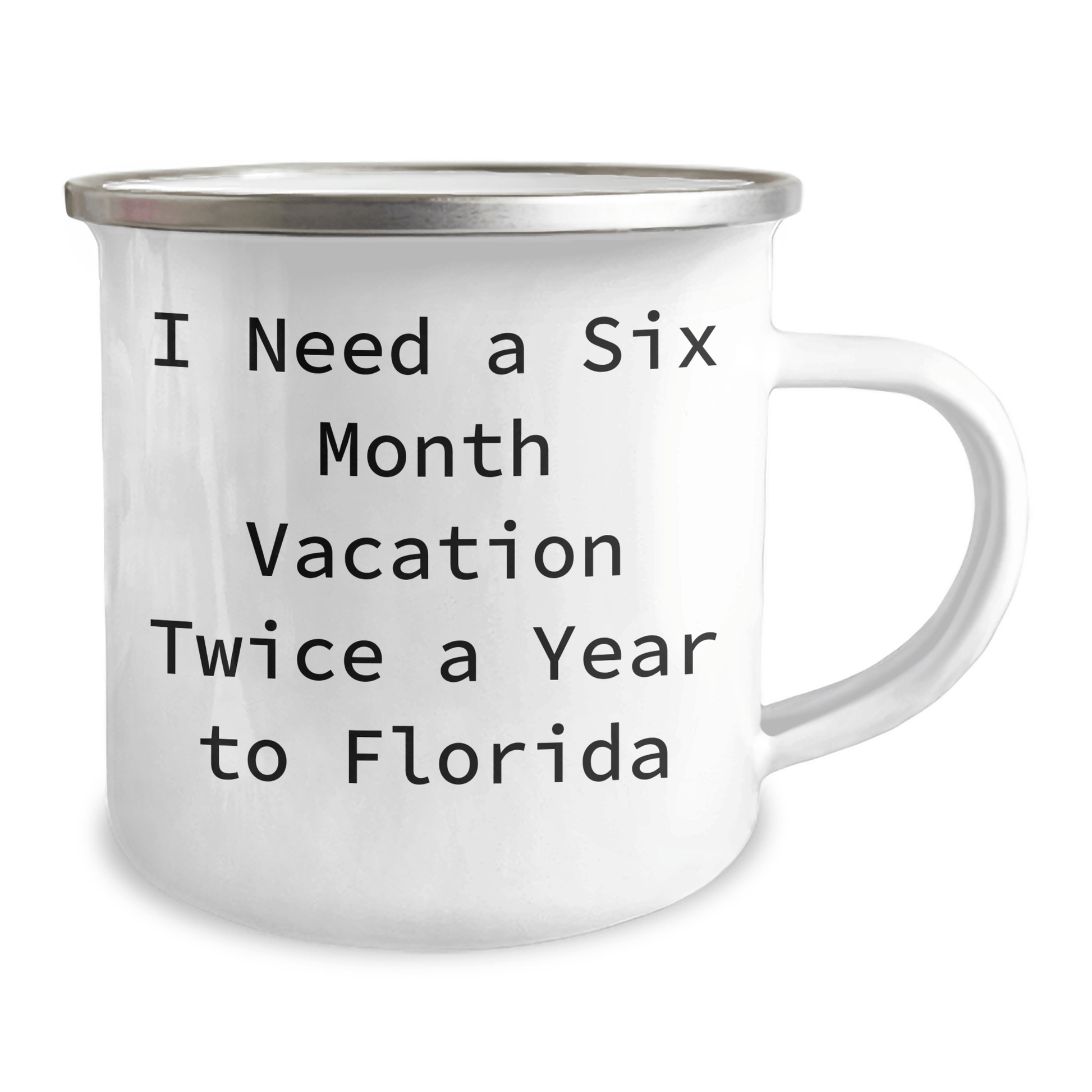 Florida Fun Gifts for Friends and Family - I Need A Six Month Vacation Twice A Year To Florida Funny Quote Camping Mug, 12 oz Stainless Steel with Enamel Finish - The Buy Boom