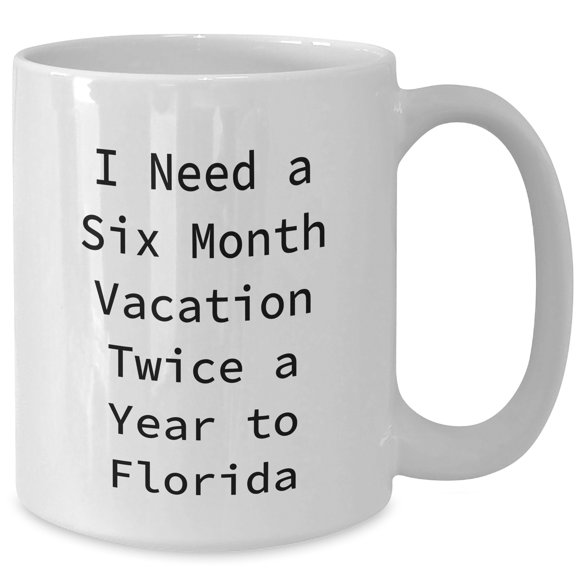 Florida Gifts for Men, Women, Friends, Coworkers, and Family - 'I Need A Six Month Vacation Twice A Year To Florida' White Coffee Mug, 11oz or 15oz, Ceramic, Microwave, and Dishwasher Safe - The Buy Boom