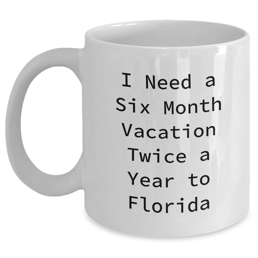 Florida Gifts for Men, Women, Friends, Coworkers, and Family - 'I Need A Six Month Vacation Twice A Year To Florida' White Coffee Mug, 11oz or 15oz, Ceramic, Microwave, and Dishwasher Safe - The Buy Boom