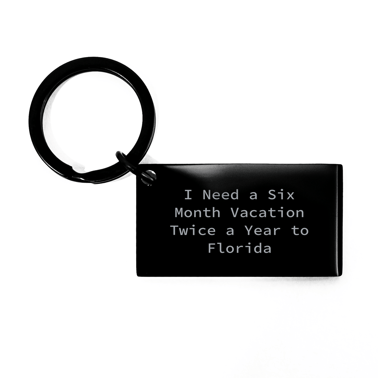 Florida Gifts, Funny Keychain for Graduation, 'I Need A Six Month Vacation Twice A Year To Florida' Engraved, Gifts from Friends, Gifts for Florida Lovers - The Buy Boom