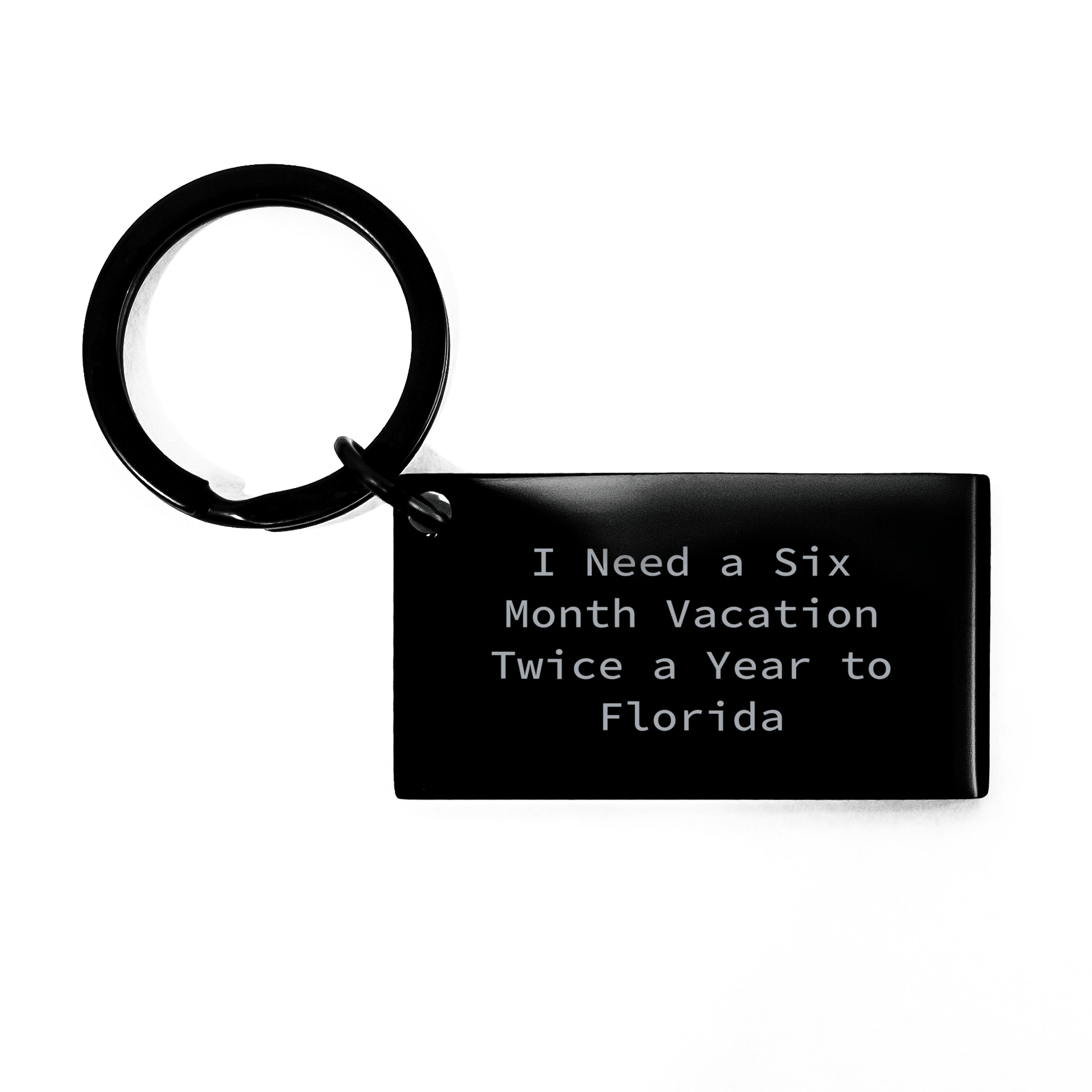 Florida Gifts, Funny Keychain for Graduation, 'I Need A Six Month Vacation Twice A Year To Florida' Engraved, Gifts from Friends, Gifts for Florida Lovers - The Buy Boom