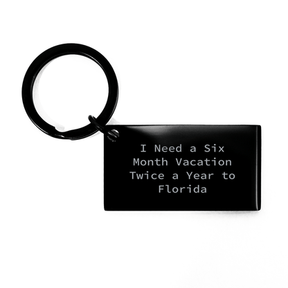 Florida Gifts, Funny Keychain for Graduation, 'I Need A Six Month Vacation Twice A Year To Florida' Engraved, Gifts from Friends, Gifts for Florida Lovers - The Buy Boom
