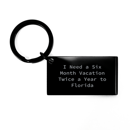 Florida Gifts, Funny Keychain for Graduation, 'I Need A Six Month Vacation Twice A Year To Florida' Engraved, Gifts from Friends, Gifts for Florida Lovers - The Buy Boom