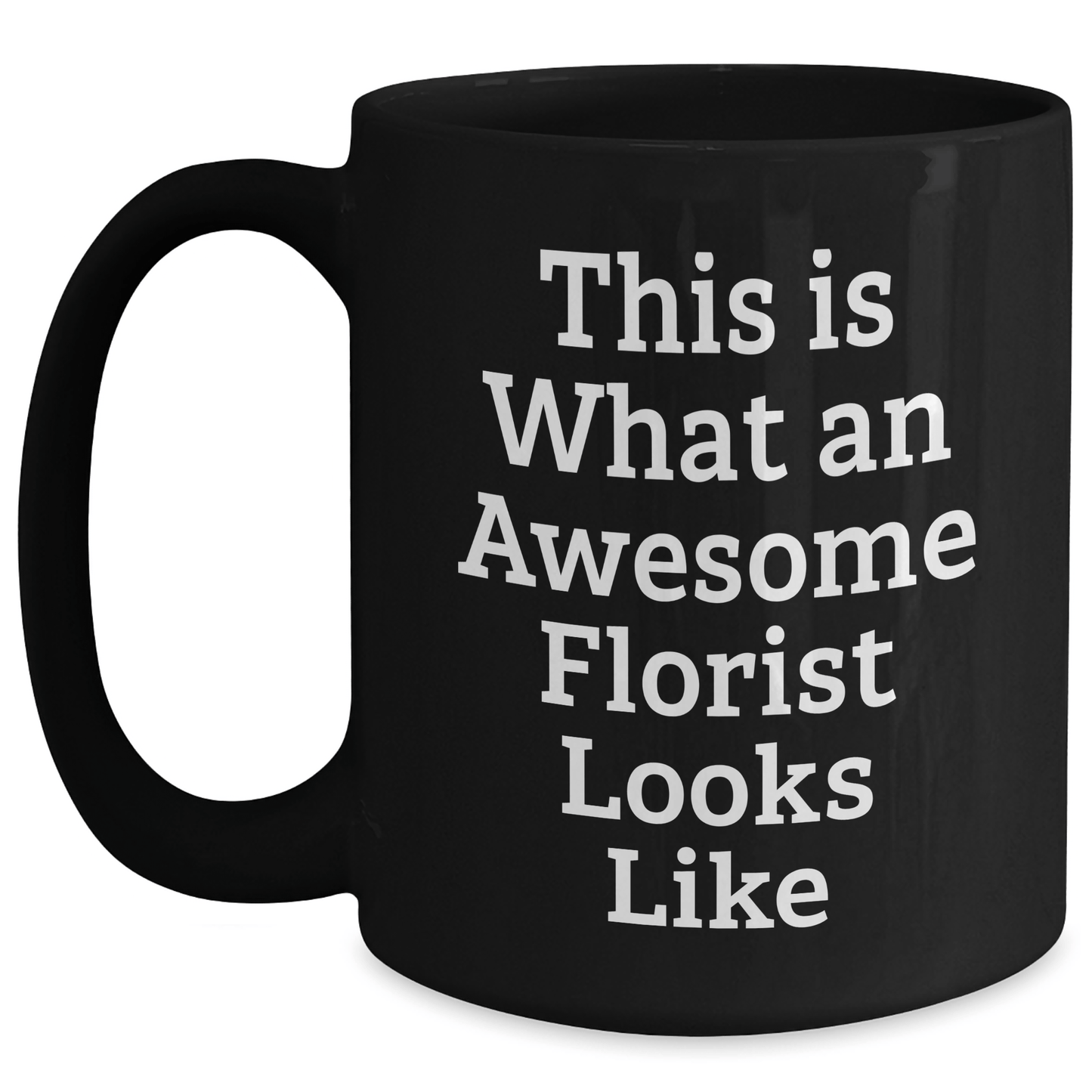 Florist Gifts from Friends, Unique Inspirational Black Coffee Mug for Florist on Father's Day - This Is What An Awesome Florist Looks Like - The Buy Boom