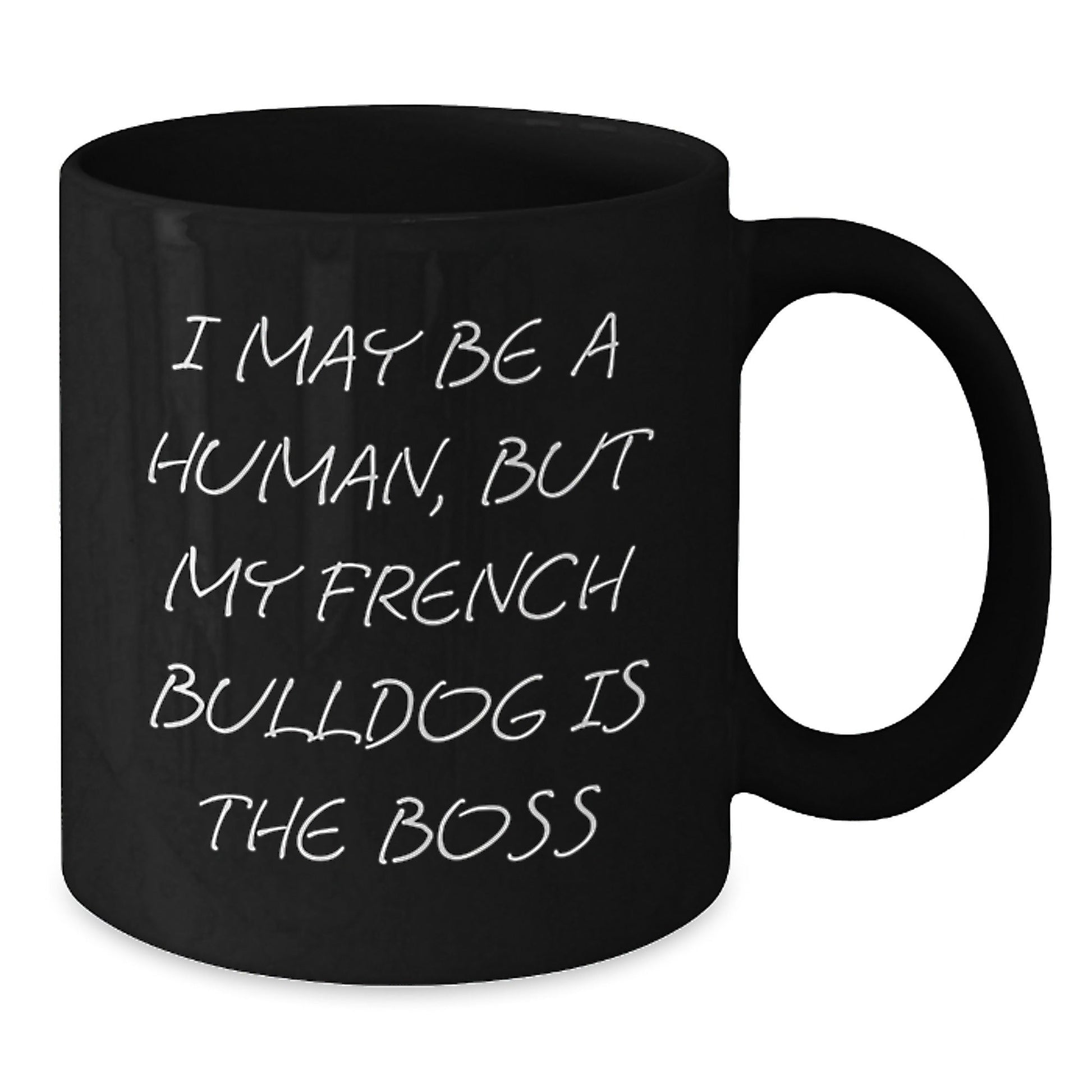 French Bulldog Gifts from Friends - Funny Black Coffee Mug for Him or Her on Birthday - 'I May Be A Human, But My French Bulldog Is The Boss' - The Buy Boom