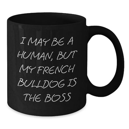 French Bulldog Gifts from Friends - Funny Black Coffee Mug for Him or Her on Birthday - 'I May Be A Human, But My French Bulldog Is The Boss' - The Buy Boom