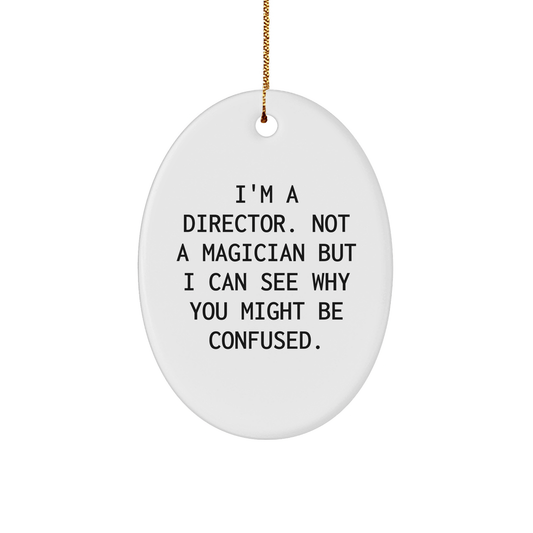 Fun Director Gifts for Friends, Family, and Coworkers - 'I'm A Director. Not A Magician...' - Oval Ornament, Christmas Unique Presents - The Buy Boom