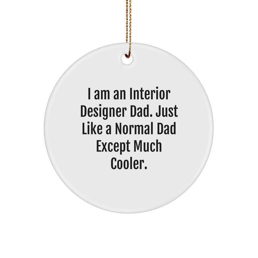 Fun Interior Designer Gifts from Dad - I Am An Interior Designer Dad Gifts for Christmas Circle Ornament - The Buy Boom