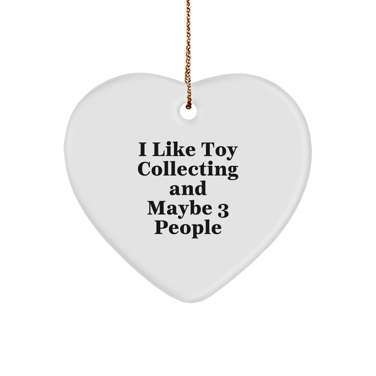Fun Toy Collecting Heart Ornament Gifts for Men Women Friends Family - Handcrafted by 'I Like Toy Collecting And Maybe 3 People' - Christmas Unique Gifts from Friends - The Buy Boom
