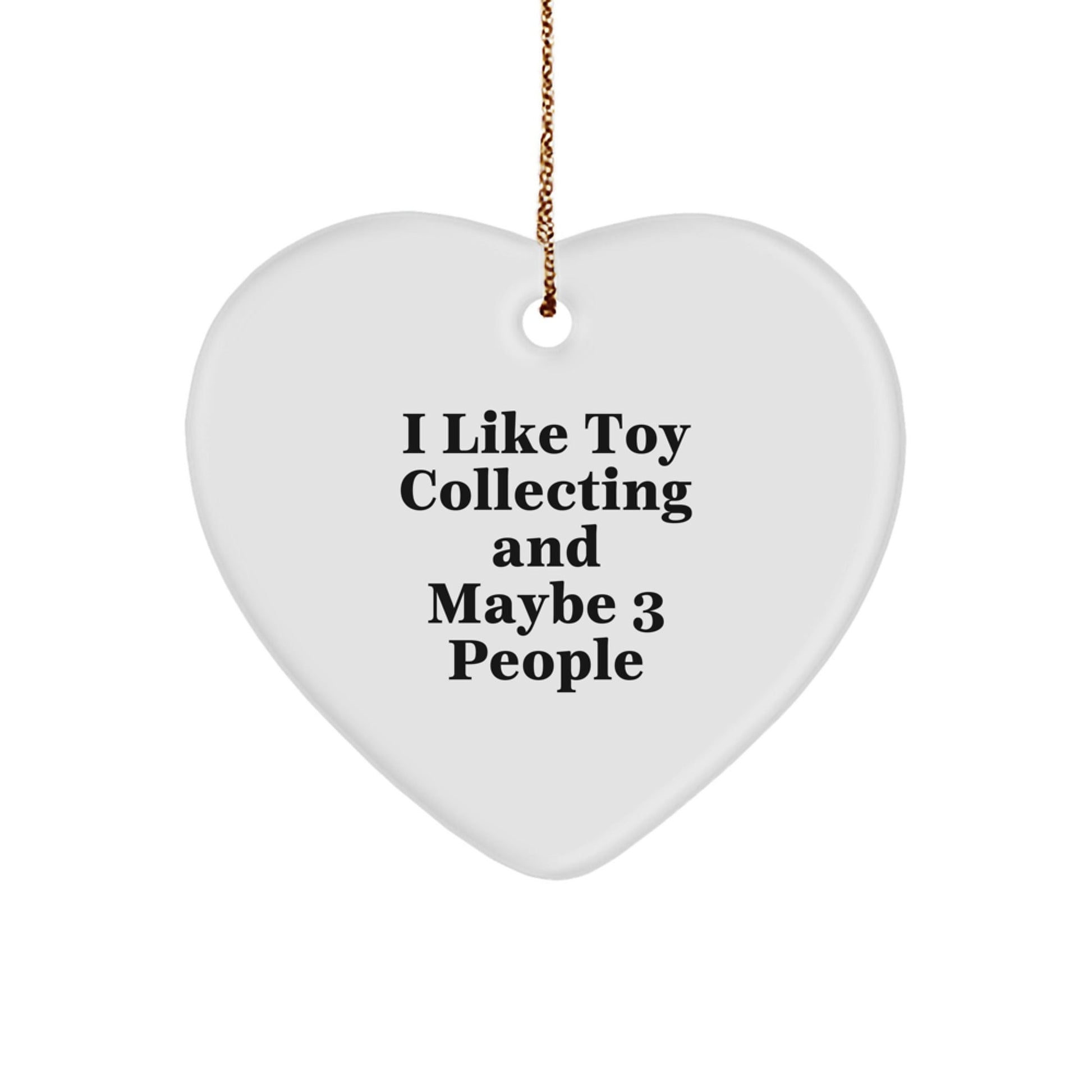 Fun Toy Collecting Heart Ornament Gifts for Men Women Friends Family - Handcrafted by 'I Like Toy Collecting And Maybe 3 People' - Christmas Unique Gifts from Friends - The Buy Boom