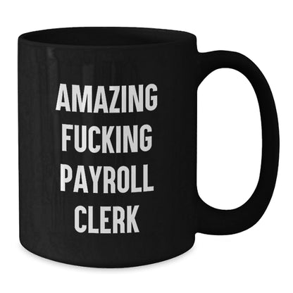 Funky Payroll Clerk Gifts from Coworkers, Christmas Unique Coffee Mugs for Payroll Clerk, Funny Black Coffee Mug with Amazing F - king Payroll Clerk Quote - The Buy Boom