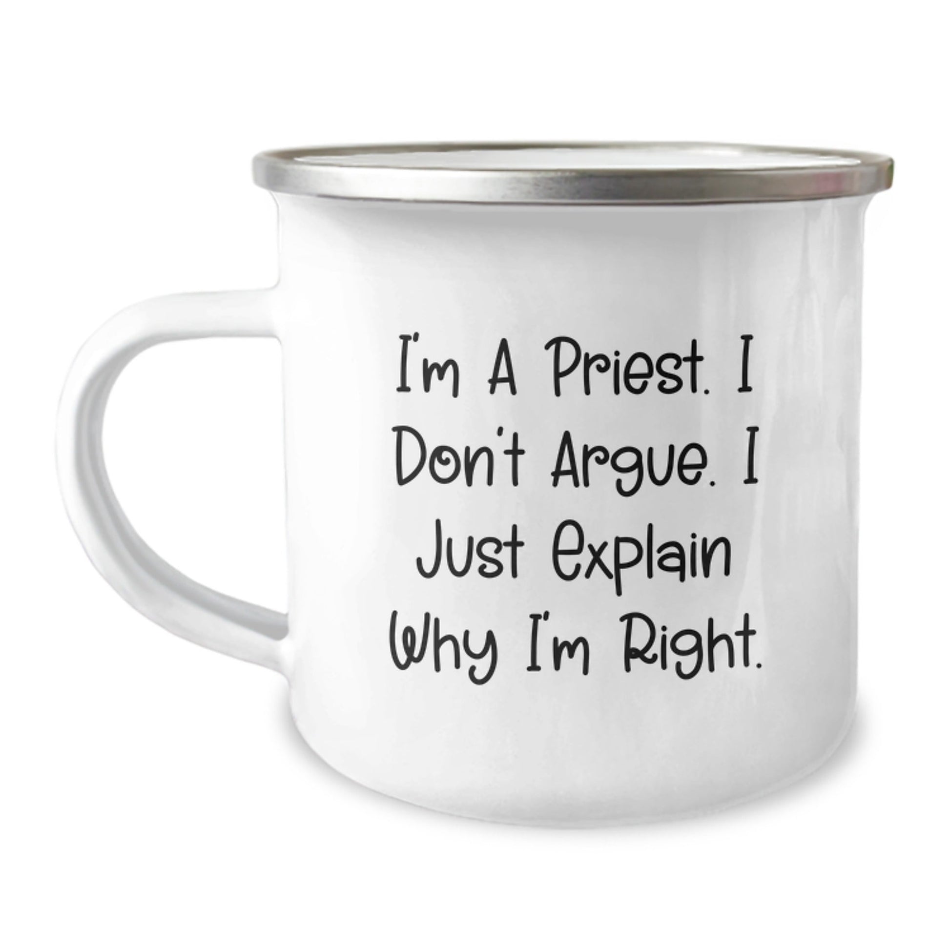 Funniest Priest Quotes Gifts for Men - I'm A Priest. I Don't Argue. I Just Explain Why I'm Right. Enamel Camping Mug Gifts from Friends to Priest - The Buy Boom