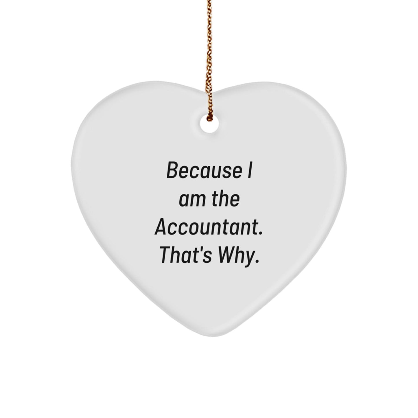 Funny Accountant Gifts for Christmas, Heart Ornament Because I Am The Accountant. That's Why. Gifts from Coworkers to Accountant Friends - The Buy Boom