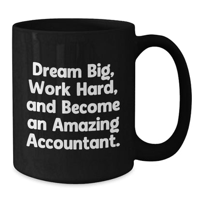 Funny Accountant Gifts for Men and Women, Black Coffee Mug, Inspirational Quote 'Dream Big, Work Hard, And Become An Amazing Accountant.', Christmas Unique Gifts from Friends to Family - The Buy Boom