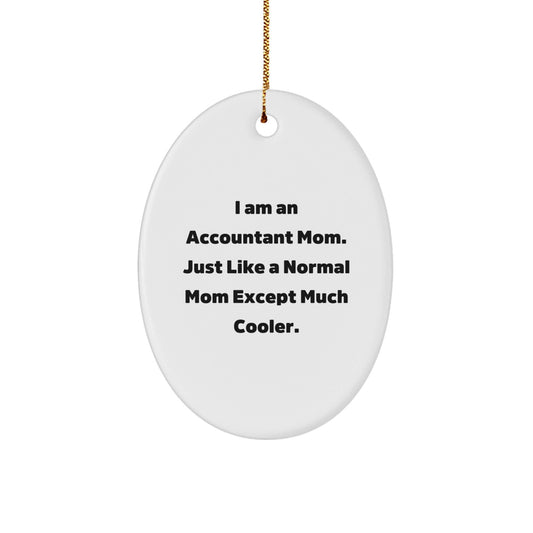 Funny Accountant Gifts for Mom - Oval Ornament, I Am An Accountant Mom. Just Like A Normal Mom Except Much Cooler., Christmas Unique Gifts from Friends - The Buy Boom