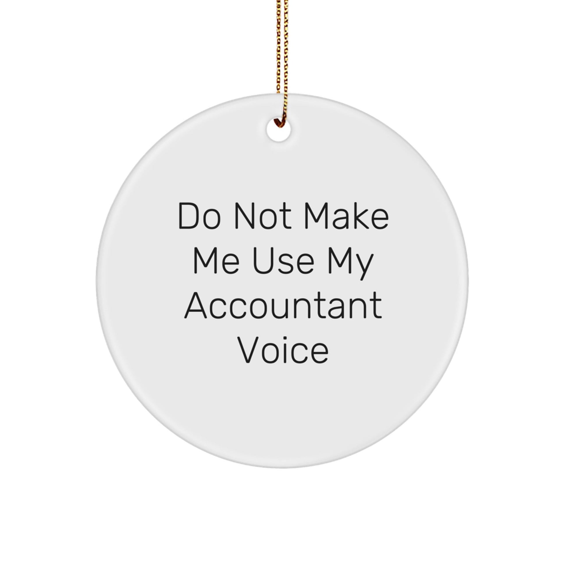 Funny Accountant Gifts from Friends - 'Do Not Make Me Use My Accountant Voice' Christmas Circle Ornament - The Buy Boom