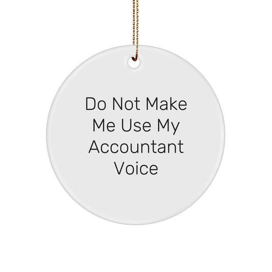 Funny Accountant Gifts from Friends - 'Do Not Make Me Use My Accountant Voice' Christmas Circle Ornament - The Buy Boom