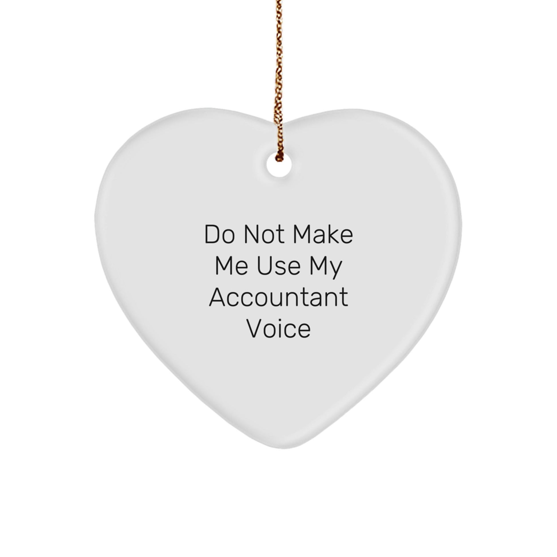 Funny Accountant Gifts from Friends, Unique Heart Ornament for Christmas, 'Do Not Make Me Use My Accountant Voice' Quote, Perfect for Coworkers or Family Members - The Buy Boom