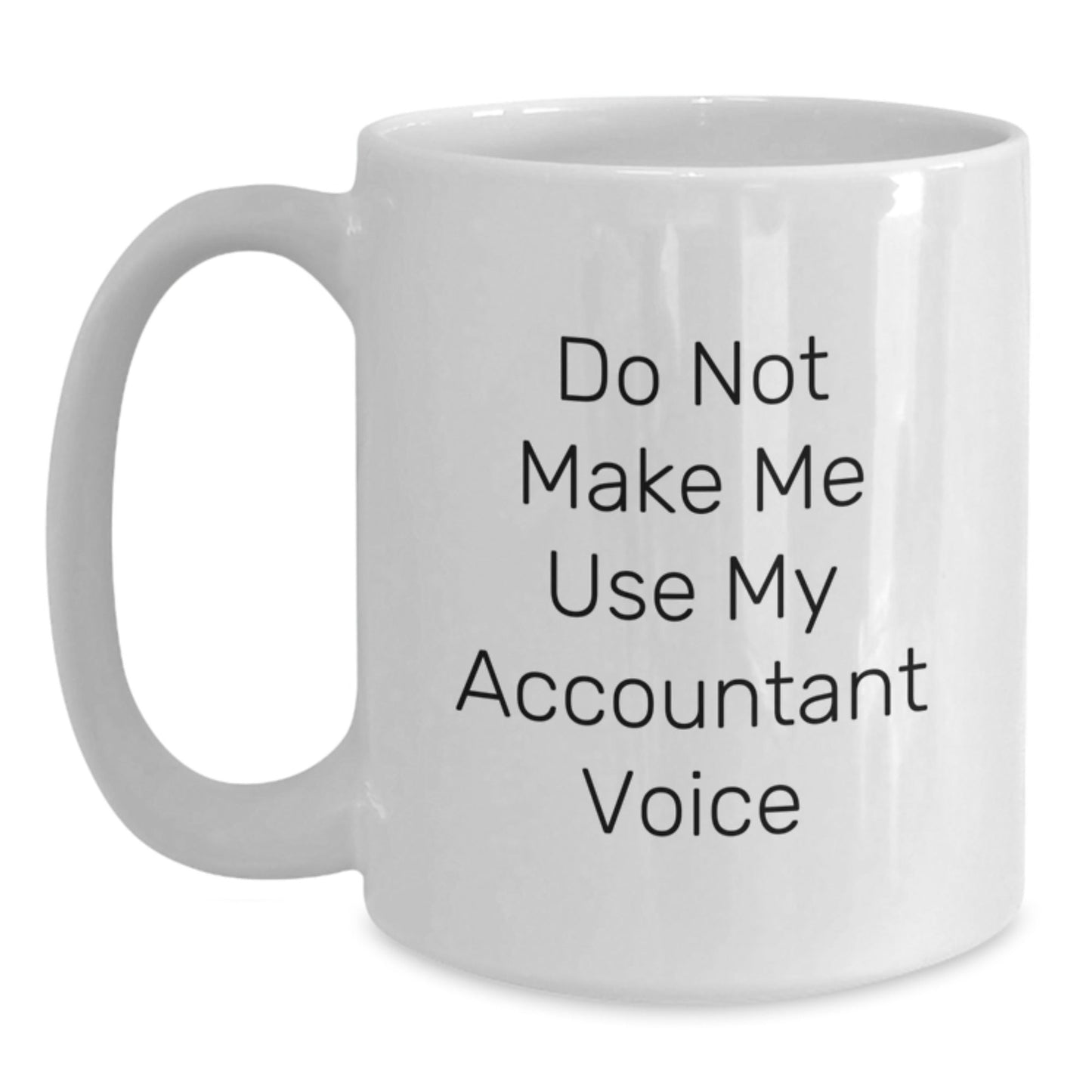 Funny Accountant Gifts from Friends, White Coffee Mugs for Accountants, Do Not Make Me Use My Accountant Voice Mug, Christmas Unique Gifts for Men Women Coworkers - The Buy Boom