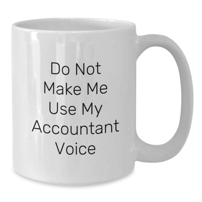 Funny Accountant Gifts from Friends, White Coffee Mugs for Accountants, Do Not Make Me Use My Accountant Voice Mug, Christmas Unique Gifts for Men Women Coworkers - The Buy Boom