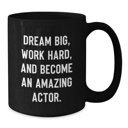 Funny Actor Birthday Unique Gift Ideas - Inspirational Quote Black Coffee Mug, Gifts from Friends to Actor, Actor Gifts for Men, Unique Birthday Presents for Actor - The Buy Boom