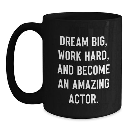 Funny Actor Birthday Unique Gift Ideas - Inspirational Quote Black Coffee Mug, Gifts from Friends to Actor, Actor Gifts for Men, Unique Birthday Presents for Actor - The Buy Boom