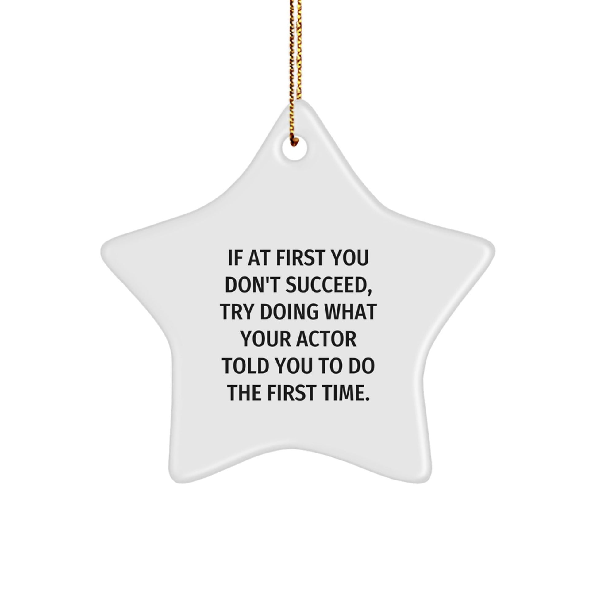 Funny Actor Gifts from Family - If At First You Don't Succeed, Try Doing What Your Actor Told You To Do The First Time. - Star Ornament for Men, Women, Friends, Coworkers, Family at Christmas - The Buy Boom