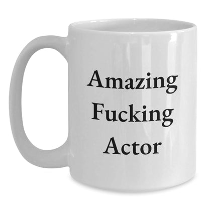 Funny Actor Gifts from Friends to Actor for Christmas Unique Mugs - Amazing F - king Actor Quote on White Coffee Mug, 11oz or 15oz Ceramic - The Buy Boom