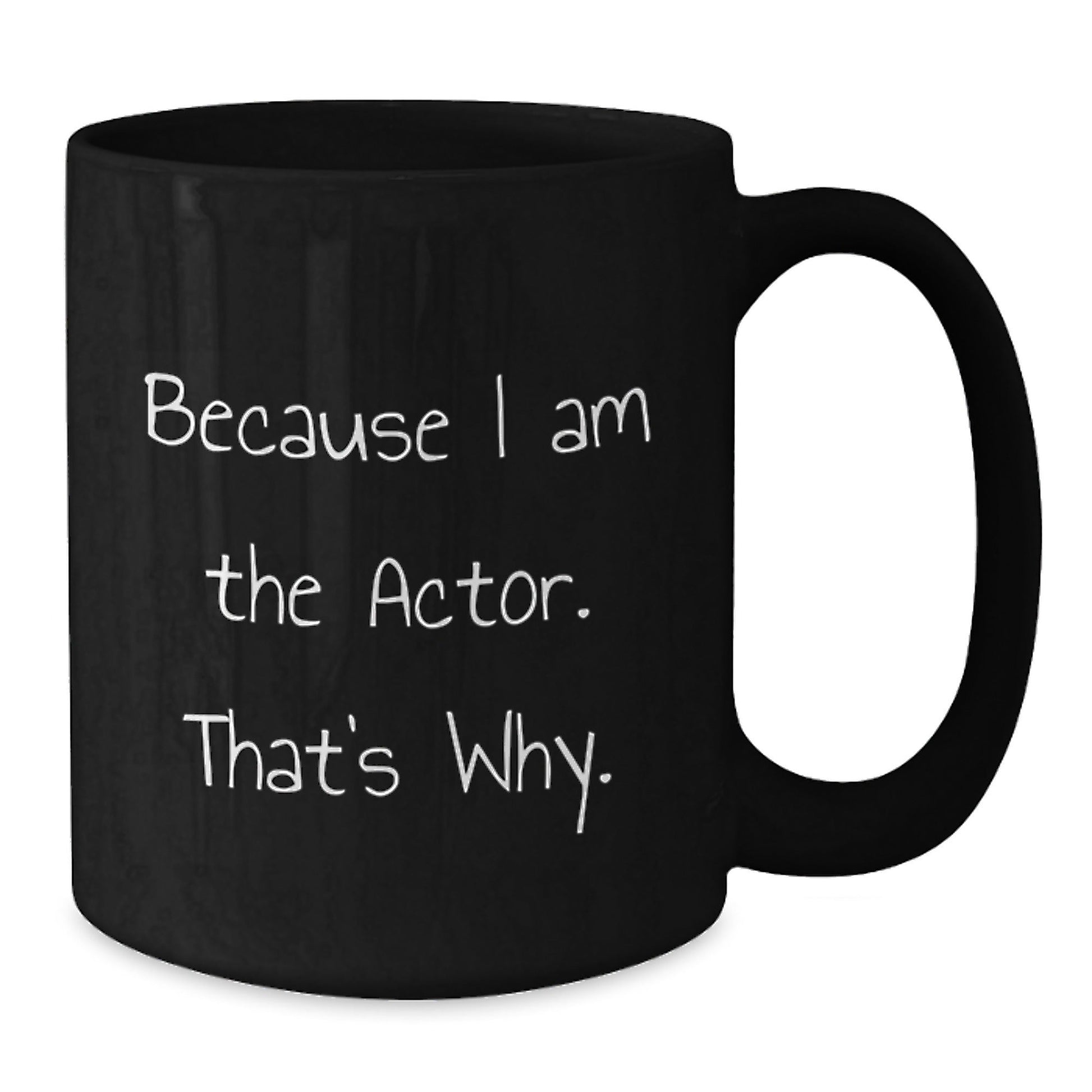 Funny Actor Gifts from Men to Actor Friends - Actor Black Coffee Mug Because I Am The Actor That's Why Christmas Unique Gifts - The Buy Boom