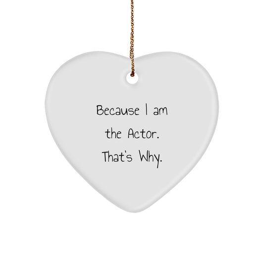 Funny Actor Heart Ornament, Gifts from Friends for Actor, Because I Am The Actor. That's Why. - The Buy Boom