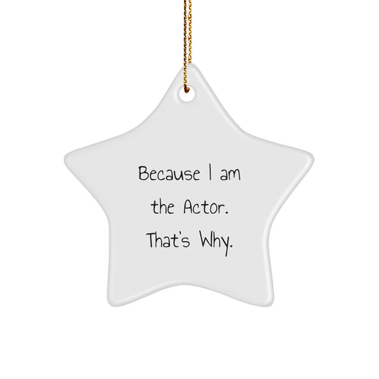 Funny Actor Star Ornament Gifts from Friends and Family for Actor Men and Women - Because I Am The Actor - The Buy Boom