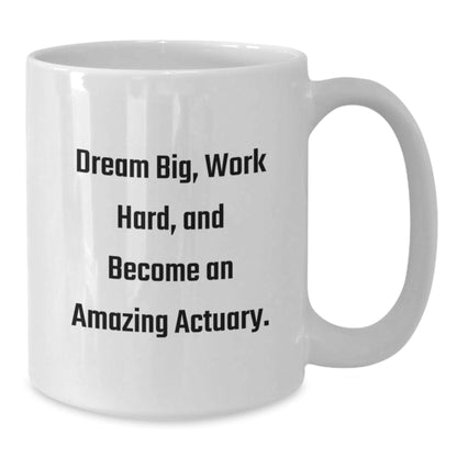 Funny Actuary Gifts for Men - White Coffee Mug with 'Dream Big, Work Hard, And Become An Amazing Actuary.' Quote - Unique Christmas Unique Gifts from Friends to Family - The Buy Boom