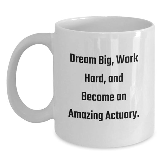 Funny Actuary Gifts for Men - White Coffee Mug with 'Dream Big, Work Hard, And Become An Amazing Actuary.' Quote - Unique Christmas Unique Gifts from Friends to Family - The Buy Boom