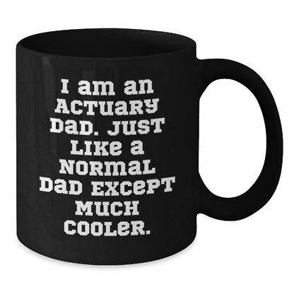 Funny Actuary Gifts from Dad, Black Coffee Mug for Actuary Graduation, I Am An Actuary Dad, 11oz or 15oz Ceramic Mug - The Buy Boom