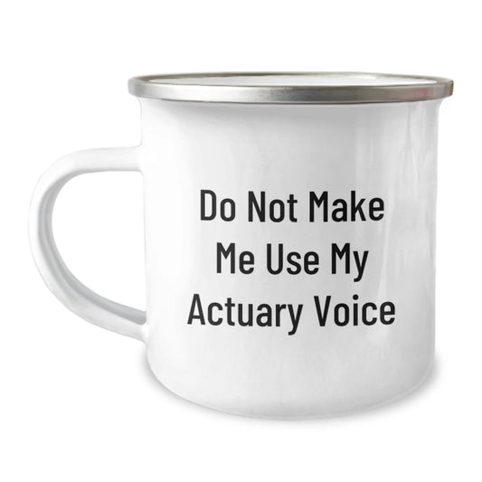 Funny Actuary Gifts from Friends for Birthday - Camping Mug, 'Do Not Make Me Use My Actuary Voice', Unique Birthday Unique Gifts for Actuary Men and Women - The Buy Boom