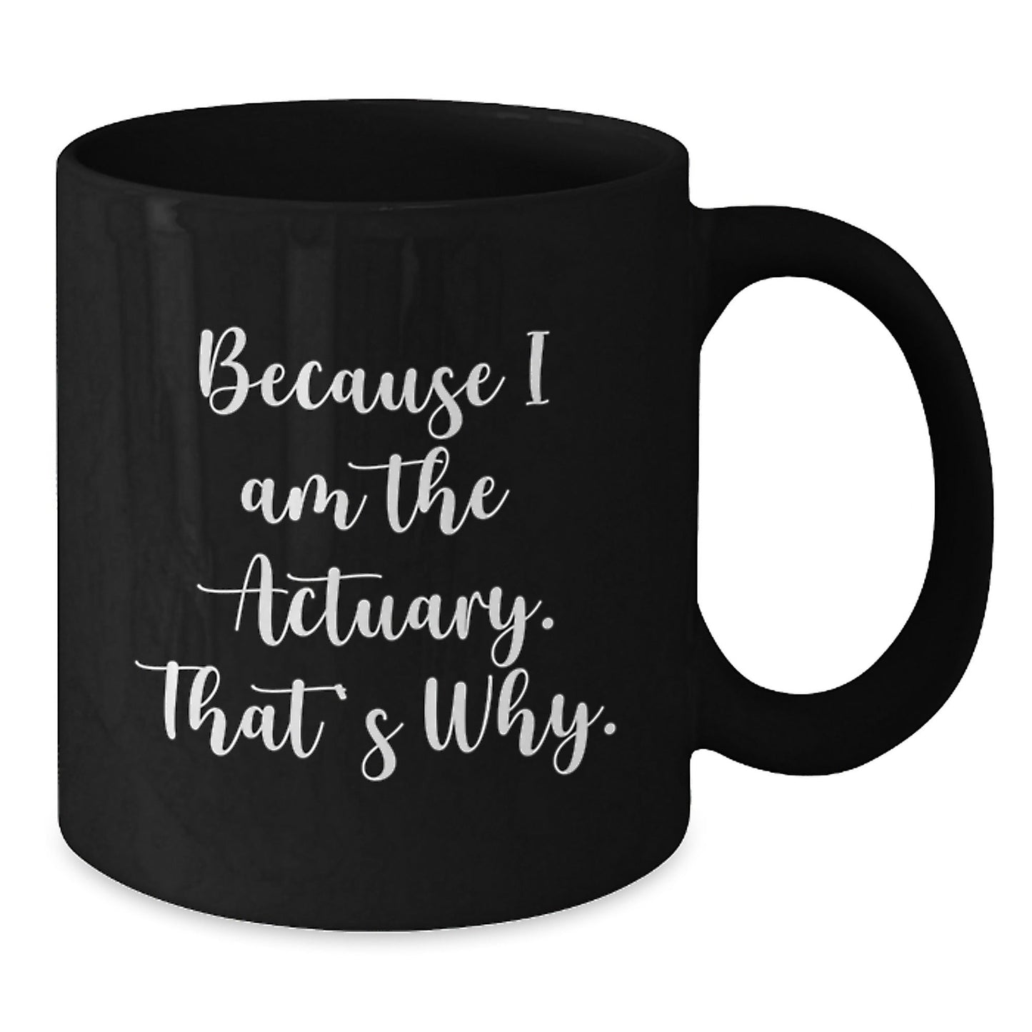 Funny Actuary Gifts from Men, Unique Christmas Unique Gifts for Actuary, Black Coffee Mug with Quote Because I Am The Actuary That's Why - The Buy Boom