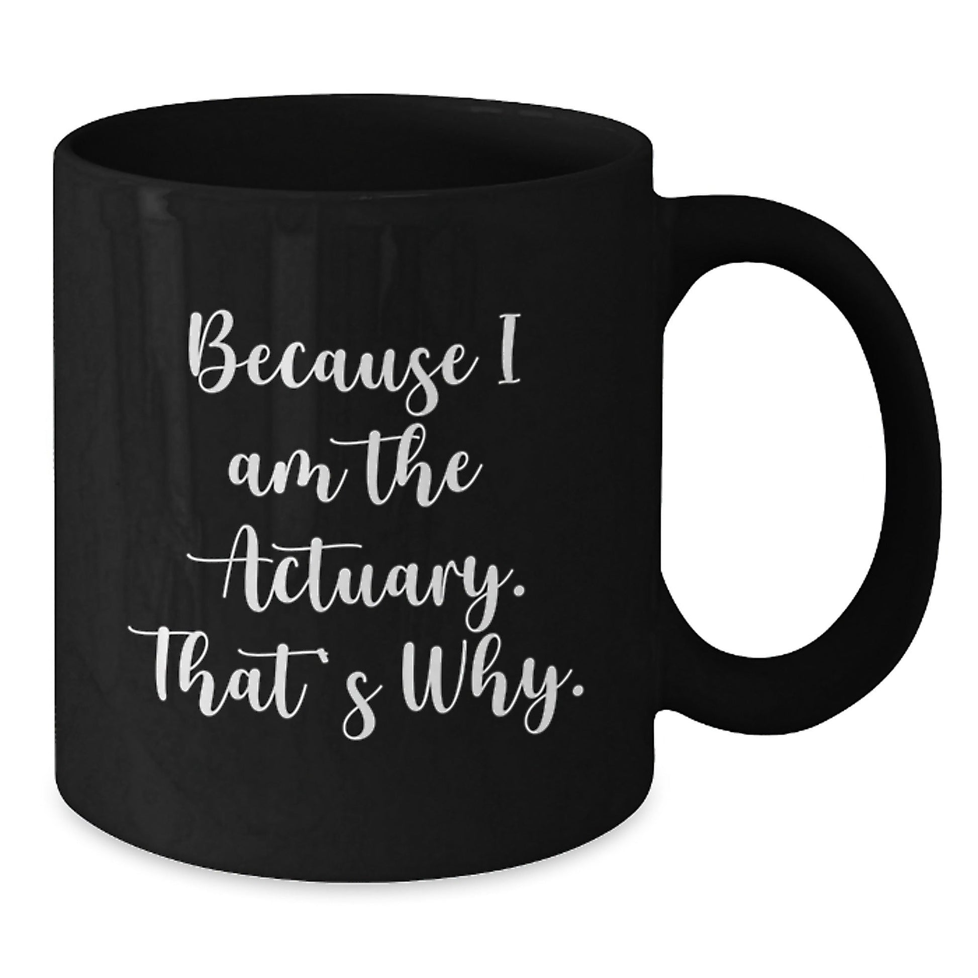 Funny Actuary Gifts from Men, Unique Christmas Unique Gifts for Actuary, Black Coffee Mug with Quote Because I Am The Actuary That's Why - The Buy Boom