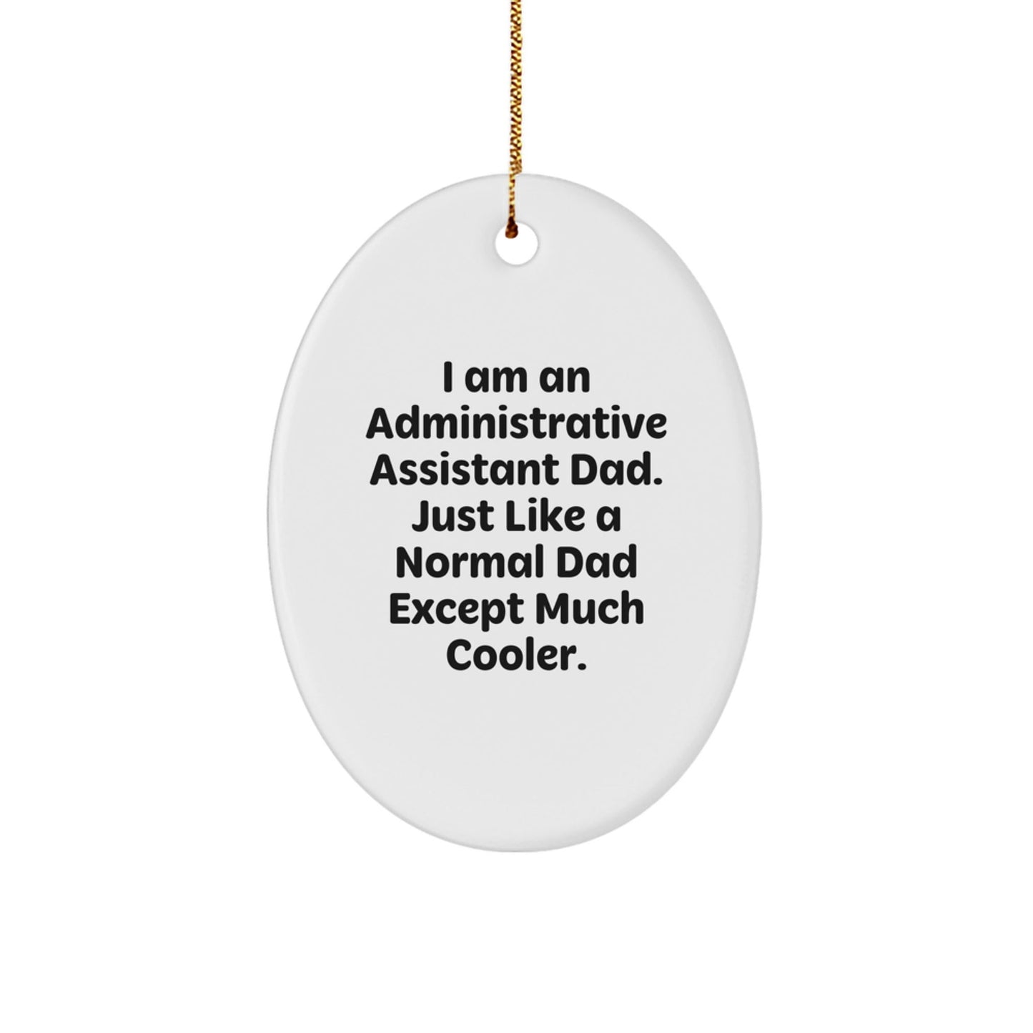 Funny Administrative Assistant Dad Oval Ornament Unique Christmas Unique Gifts from Dad to Administrative Assistant - The Buy Boom