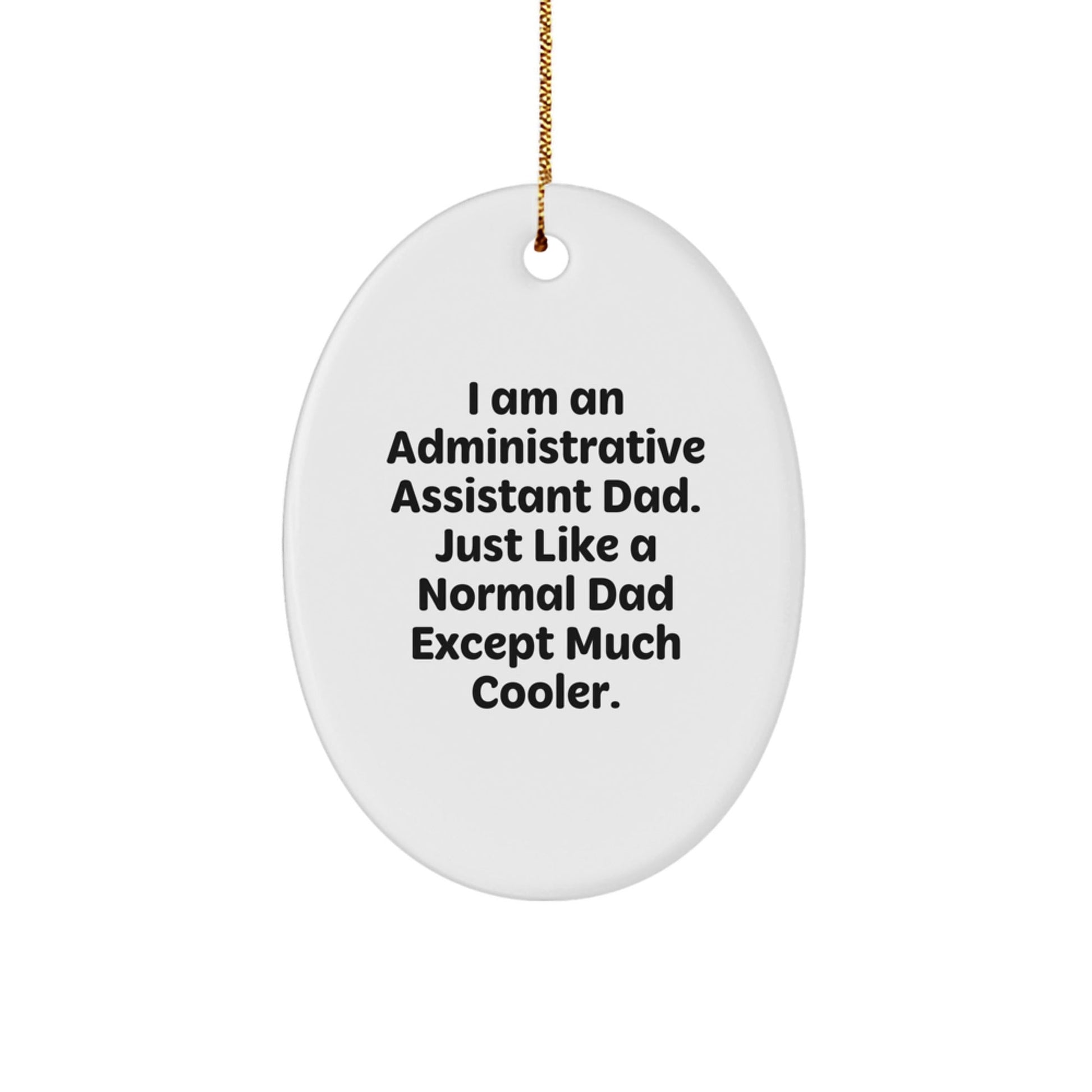 Funny Administrative Assistant Dad Oval Ornament Unique Christmas Unique Gifts from Dad to Administrative Assistant - The Buy Boom